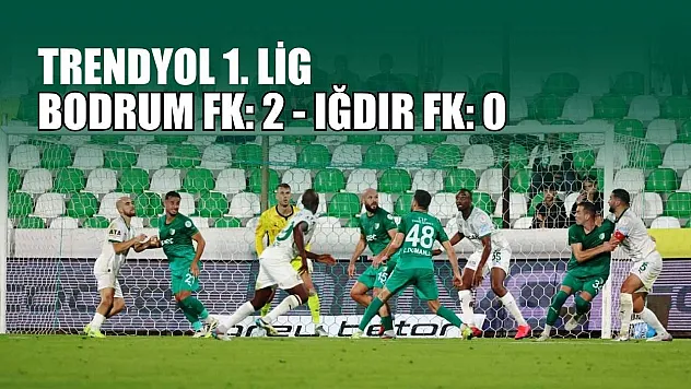 Trendyol 1. Lig: Bodrum FK: 2 - Iğdır FK: 0