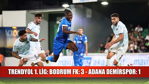 Trendyol 1. Lig: Bodrum FK: 3 - Adana Demirspor: 1