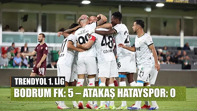 Trendyol 1. Lig: Bodrum FK: 5 – Atakaş Hatayspor: 0