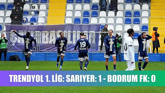 Trendyol 1. Lig: Sarıyer: 1 - Bodrum FK: 0