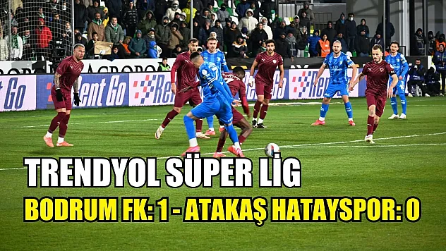 Trendyol Süper Lig: Bodrum FK: 1 - Atakaş Hatayspor: 0
