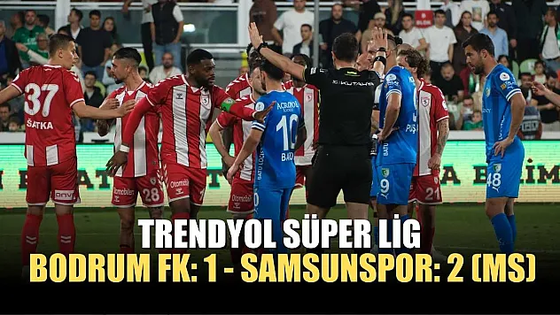 Trendyol Süper Lig: Bodrum FK: 1 - Samsunspor: 2 (MS)