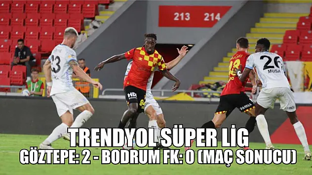 Trendyol Süper Lig: Göztepe: 2 - Bodrum FK: 0 (Maç sonucu)