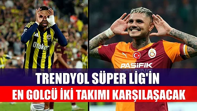 Trendyol Süper Lig'in en golcü iki takımı karşılaşacak