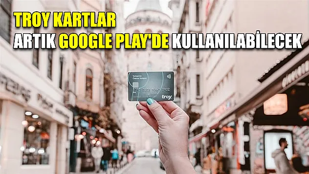 TROY kartlar artık Google Play'de kullanılabilecek