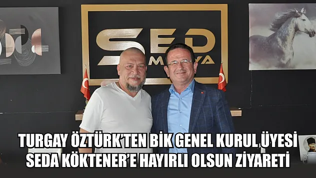 Turgay Öztürk'ten BİK Genel Kurul Üyesi Seda Köktener'e Hayırlı Olsun Ziyareti