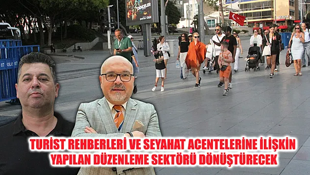 Turist Rehberleri Ve Seyahat Acentelerine İlişkin Yapılan Düzenleme Sektörü Dönüştürecek