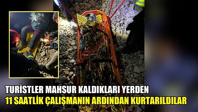 Turistler mahsur kaldıkları yerden 11 saatlik çalışmanın ardından kurtarıldılar