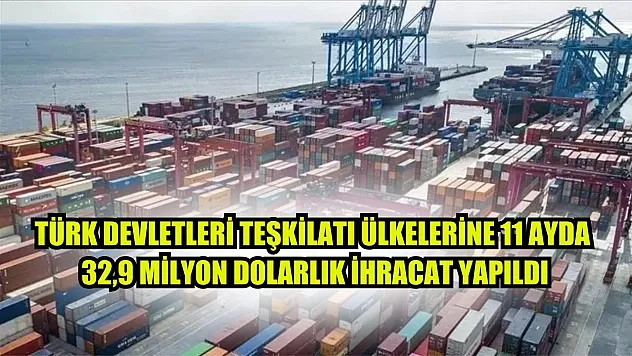 Türk Devletleri Teşkilatı ülkelerine 11 ayda 32,9 milyon dolarlık ihracat yapıldı