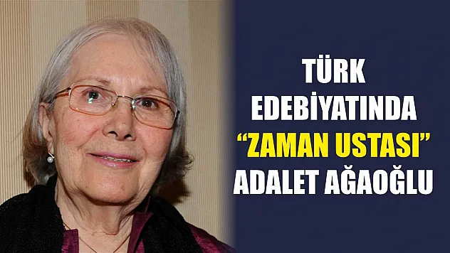 Türk edebiyatında 'zaman ustası': Adalet Ağaoğlu
