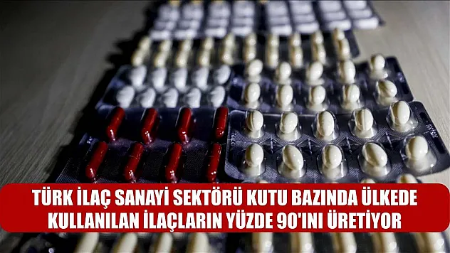 Türk ilaç sanayi sektörü kutu bazında ülkede kullanılan ilaçların yüzde 90'ını üretiyor