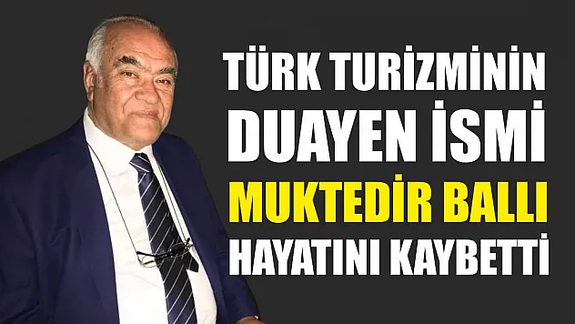 Türk Turizminin Duayen İsmi Muktedir Ballı Hayatını Kaybetti