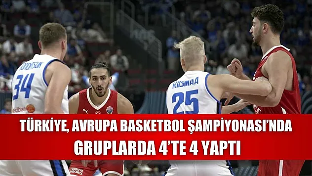 Türkiye, Avrupa Basketbol Şampiyonası'nda gruplarda 4'te 4 yaptı