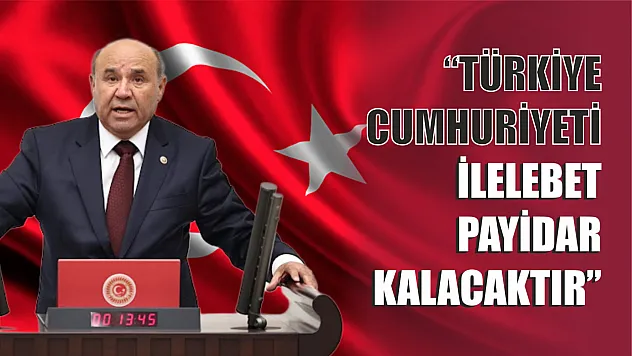 'Türkiye Cumhuriyeti İlelebet Payidar Kalacaktır'