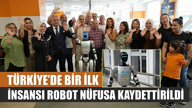 Türkiye'de bir ilk: İnsansı robot nüfusa kaydettirildi