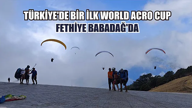 Türkiye'de Bir İlk World Acro Cup Fethiye Babadağ'da