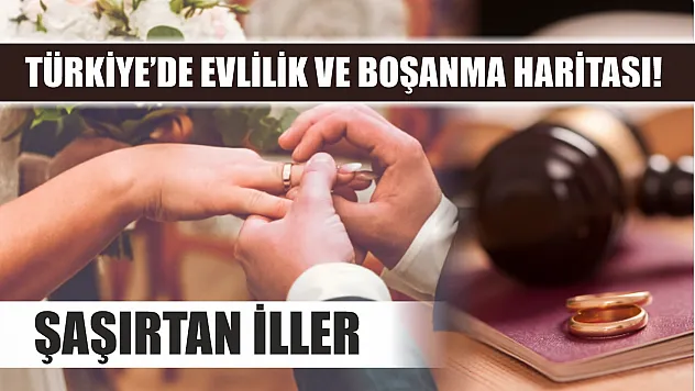 Türkiye'de evlilik ve boşanma haritası! Şaşırtan iller