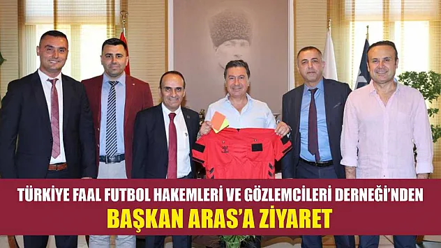 Türkiye Faal Futbol Hakemleri ve Gözlemcileri Derneği'nden Başkan Aras'a ziyaret