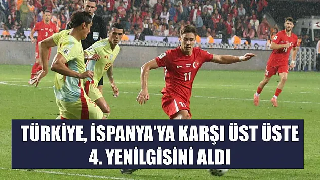 Türkiye, İspanya'ya karşı üst üste 4. yenilgisini aldı