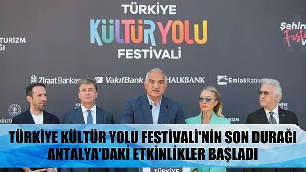 Türkiye Kültür Yolu Festivali'nin son durağı Antalya'daki etkinlikler başladı