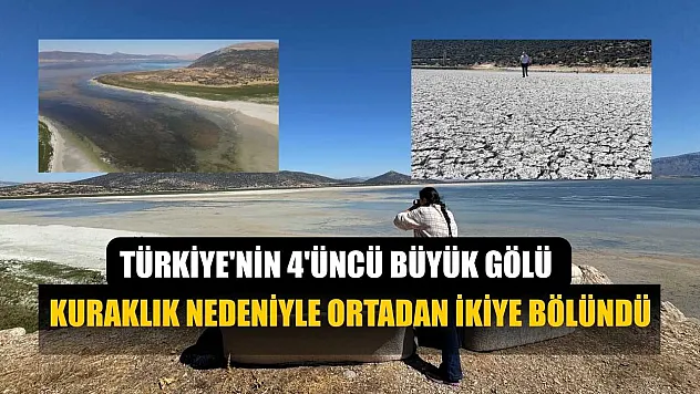 Türkiye'nin 4'üncü büyük gölü kuraklık nedeniyle ortadan ikiye bölündü