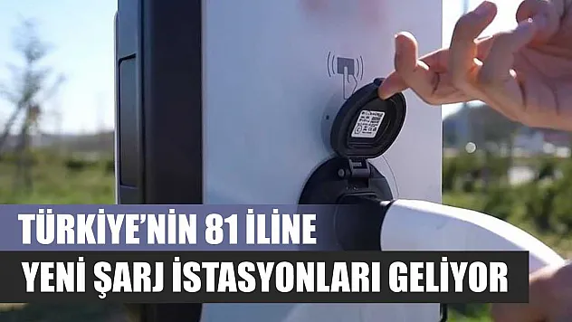 Türkiye'nin 81 iline yeni şarj istasyonları geliyor