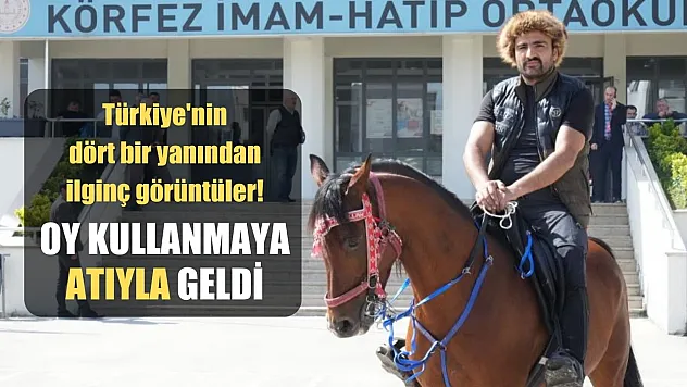 Türkiye'nin dört bir yanından ilginç görüntüler! Oy kullanmaya atıyla geldi