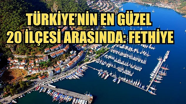 Türkiye'nin en güzel 20 ilçesi arasında: Fethiye