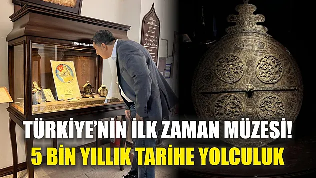 Türkiye'nin ilk zaman müzesi! 5 bin yıllık tarihe yolculuk