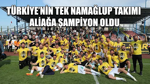 Türkiye'nin tek namağlup takımı Aliağa şampiyon oldu