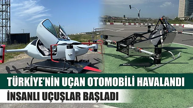 Türkiye'nin uçan otomobili havalandı: İnsanlı uçuşlar başladı