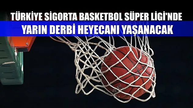 Türkiye Sigorta Basketbol Süper Ligi'nde yarın derbi heyecanı yaşanacak
