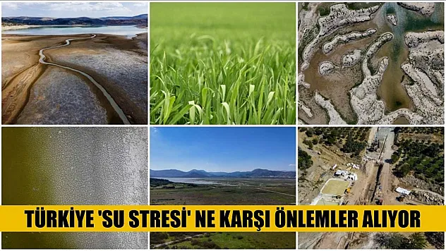 Türkiye 'su stresi' ne karşı önlemler alıyor