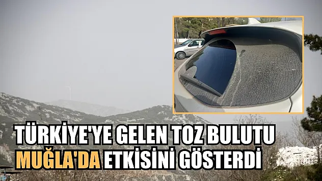 Türkiye'ye gelen toz bulutu Muğla'da etkisini gösterdi