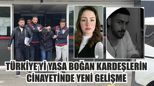 Türkiye'yi yasa boğan kardeşlerin cinayetinde yeni gelişme