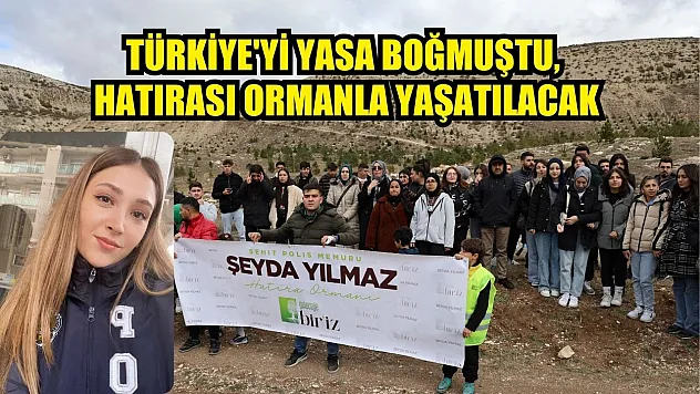 Türkiye'yi yasa boğmuştu, hatırası ormanla yaşatılacak