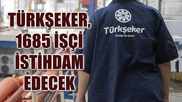 Türkşeker, 1685 işçi istihdam edecek