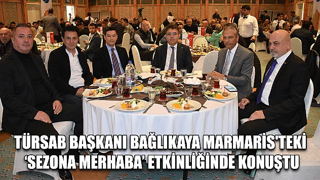 TÜRSAB Başkanı Bağlıkaya Marmaris'teki 'Sezona Merhaba' etkinliğinde konuştu