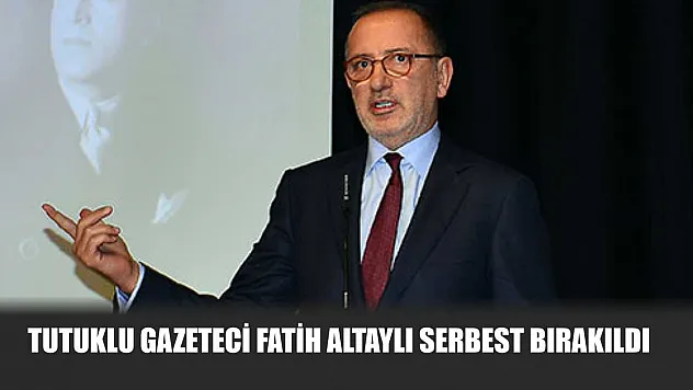 Tutuklu Gazeteci Fatih Altaylı Serbest Bırakıldı