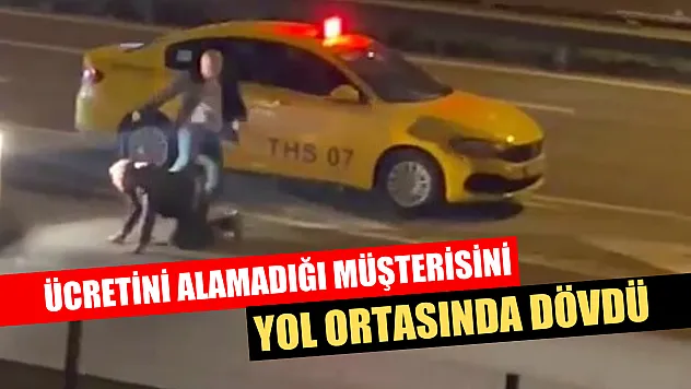 Ücretini alamadığı müşterisini yol ortasında dövdü