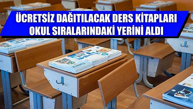 Ücretsiz dağıtılacak ders kitapları okul sıralarındaki yerini aldı