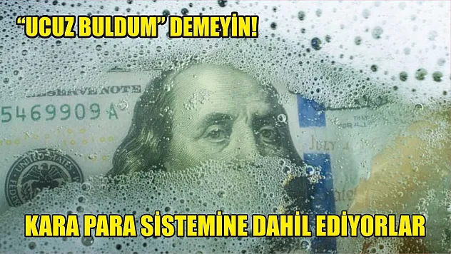 'Ucuz buldum' demeyin! Kara para sistemine dahil ediyorlar