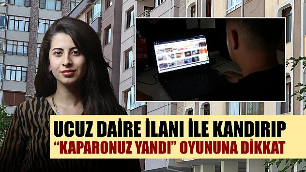 Ucuz daire ilanı ile kandırıp 'Kaporanız yandı' oyununa dikkat