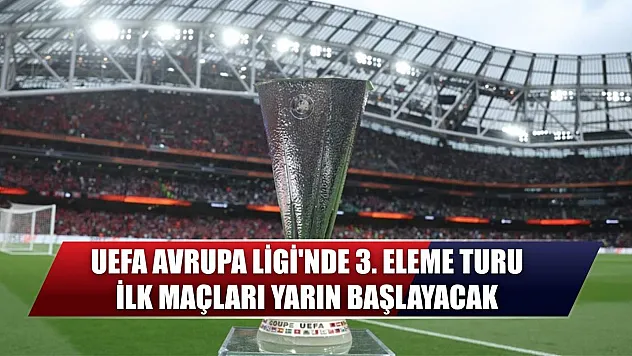 UEFA Avrupa Ligi'nde 3. eleme turu ilk maçları yarın başlayacak