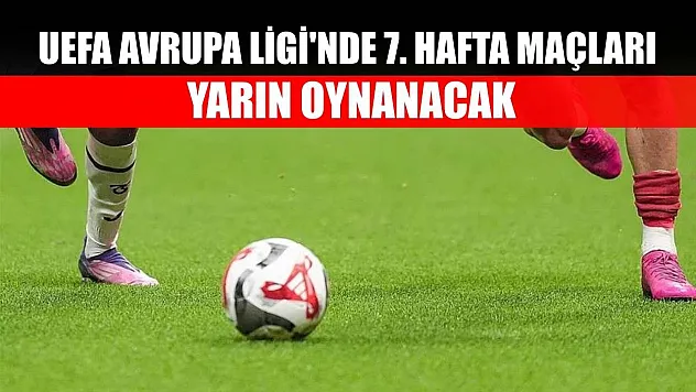 UEFA Avrupa Ligi'nde 7. hafta maçları yarın oynanacak