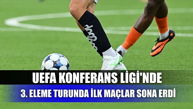 UEFA Konferans Ligi'nde 3. eleme turunda ilk maçlar sona erdi