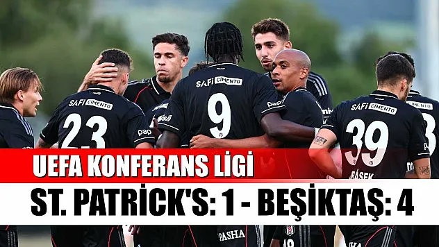 UEFA Konferans Ligi: St. Patrick's: 1 - Beşiktaş: 4