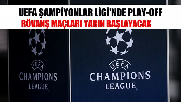 UEFA Şampiyonlar Ligi'nde play-off rövanş maçları yarın başlayacak