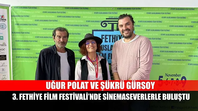 Uğur Polat ve Şükrü Gürsoy, 3. Fethiye Film Festivali'nde Sinemaseverlerle Buluştu