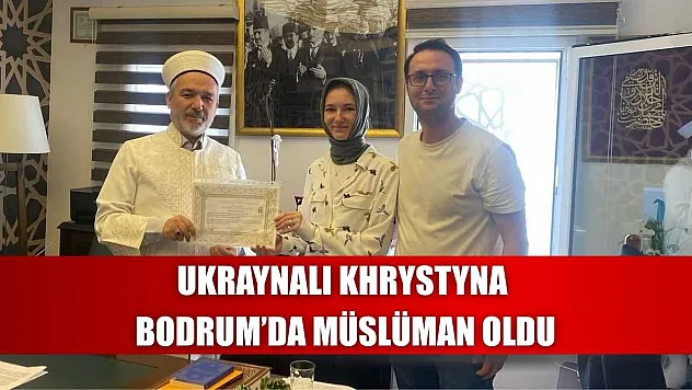Ukraynalı Khrystyna Bodrum'da müslüman oldu